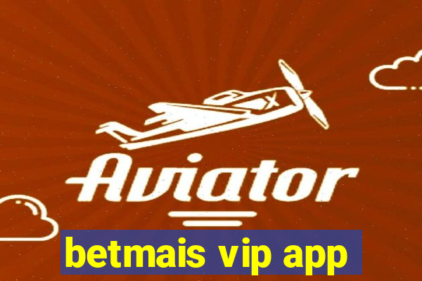 betmais vip app